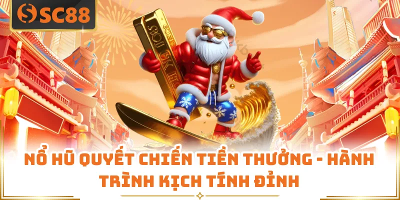 Nổ Hũ Quyết Chiến Tiền Thưởng - Hành Trình Kịch Tính Đỉnh